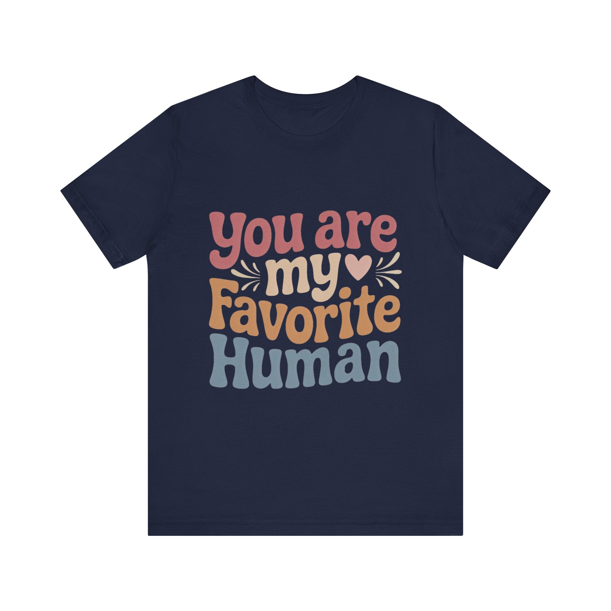 You Are My Favorite Human” – Soft Unisex T-Shirt (Perfect Gift!)
