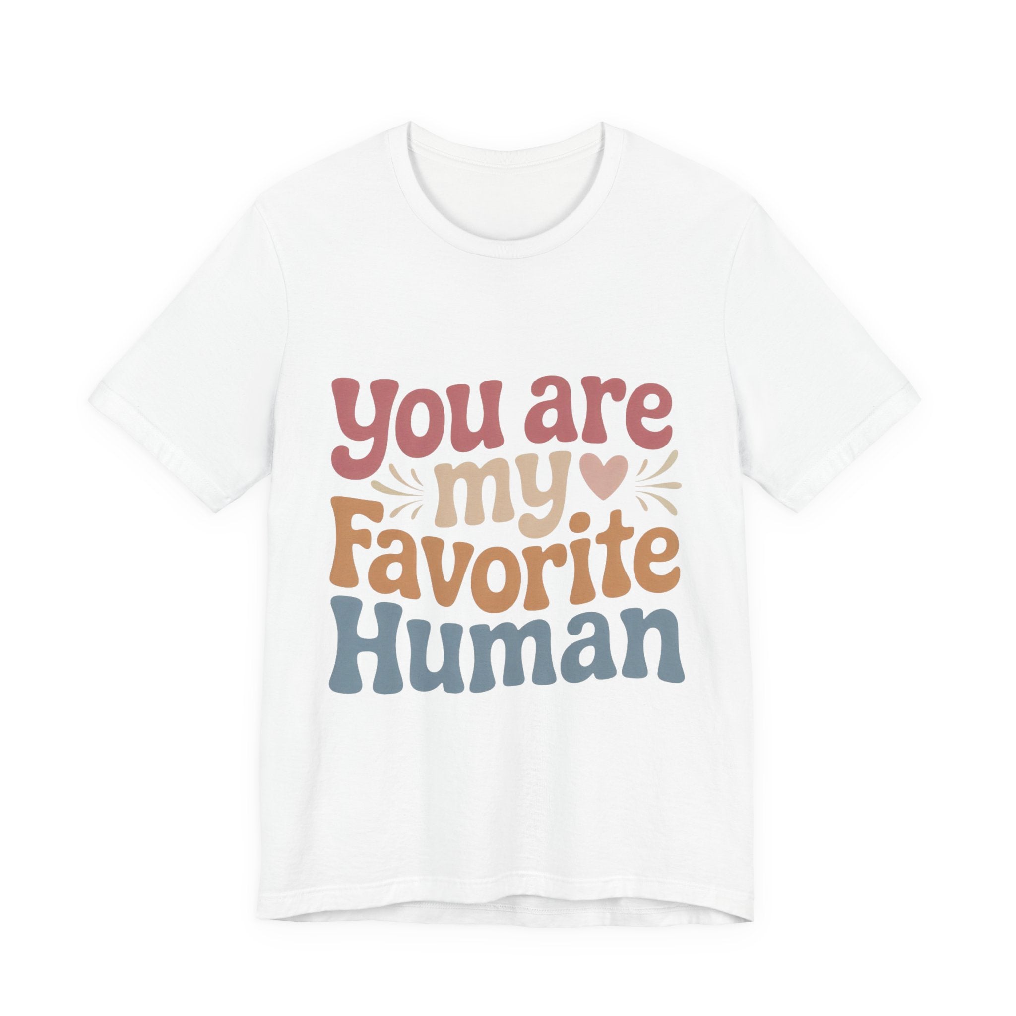 You Are My Favorite Human” – Soft Unisex T-Shirt (Perfect Gift!)