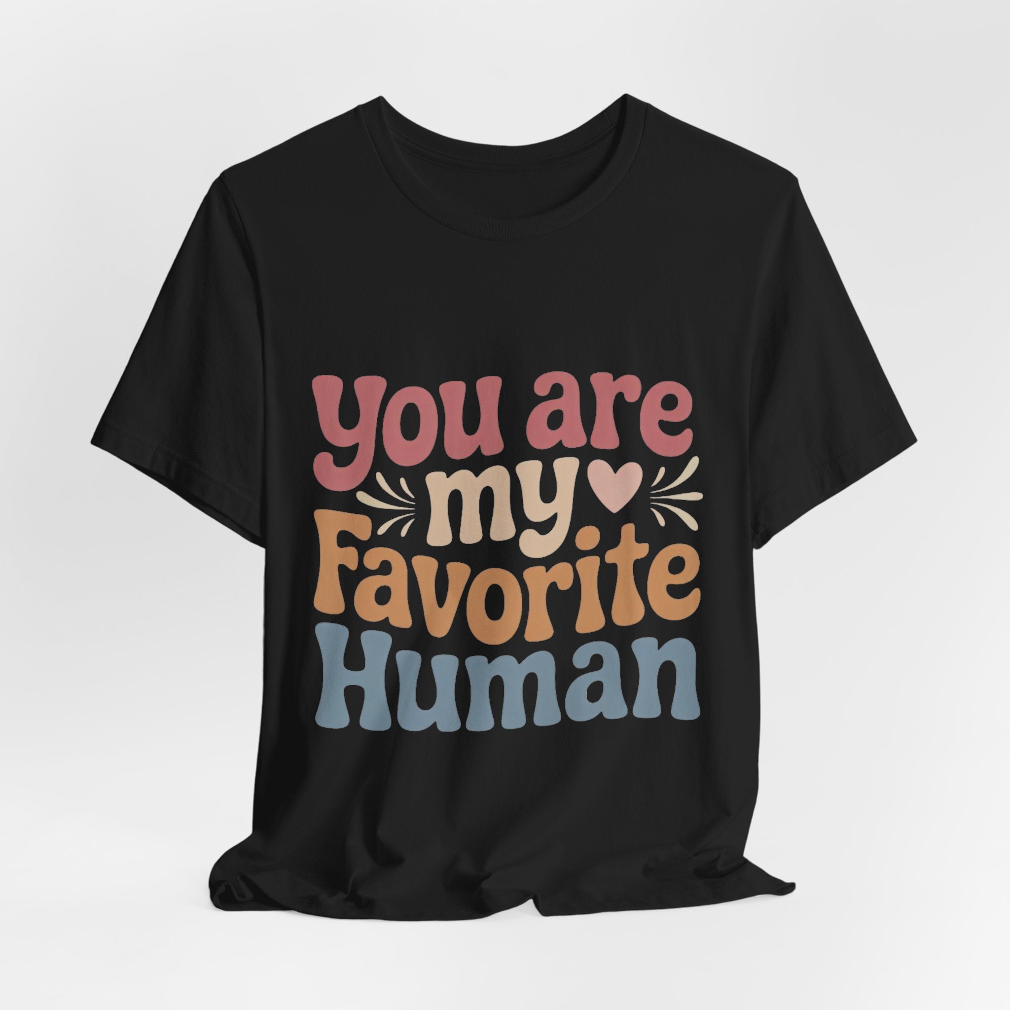 You Are My Favorite Human” – Soft Unisex T-Shirt (Perfect Gift!)