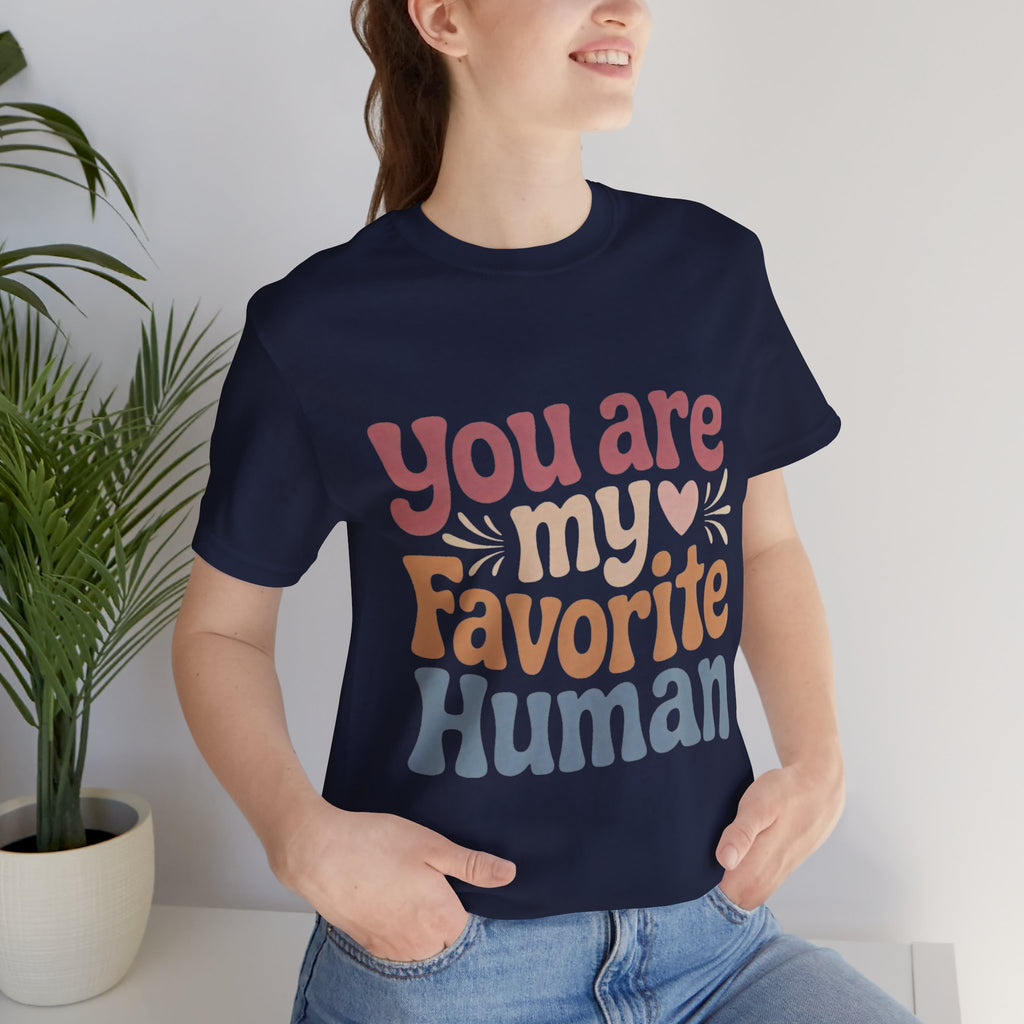 You Are My Favorite Human” – Soft Unisex T-Shirt (Perfect Gift!)